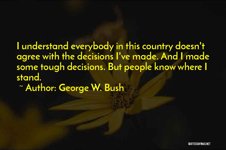 Tough Decisions Quotes By George W. Bush