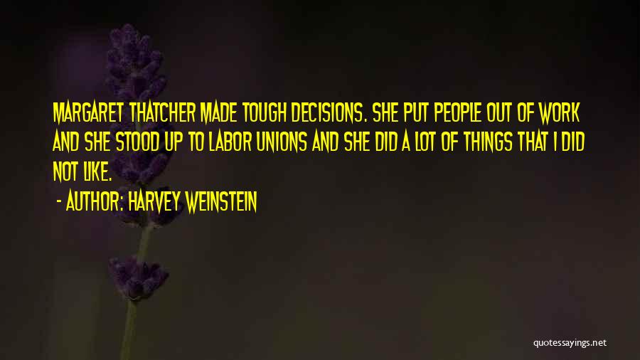 Tough Decisions Quotes By Harvey Weinstein