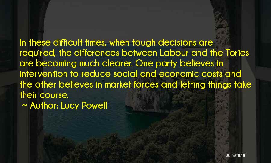 Tough Decisions Quotes By Lucy Powell