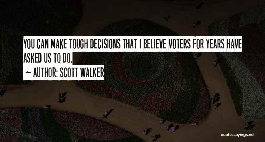 Tough Decisions Quotes By Scott Walker