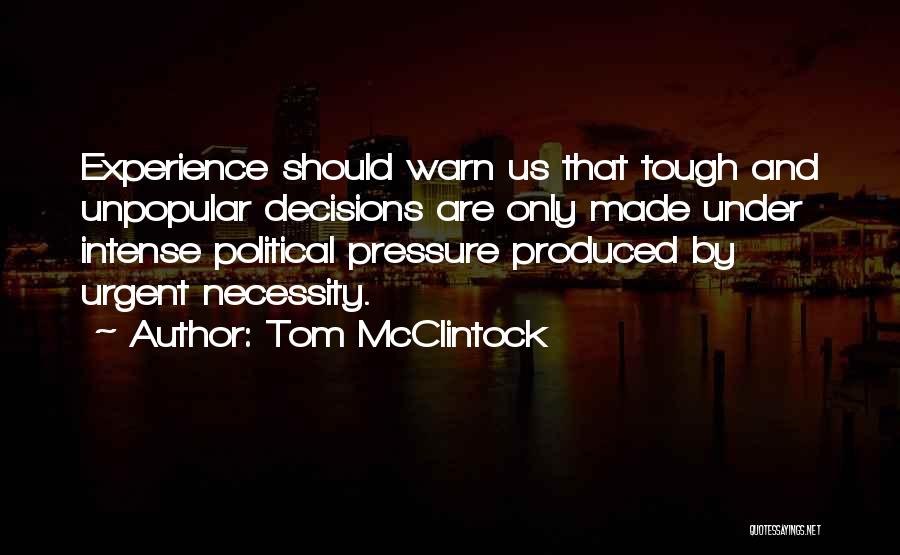 Tough Decisions Quotes By Tom McClintock