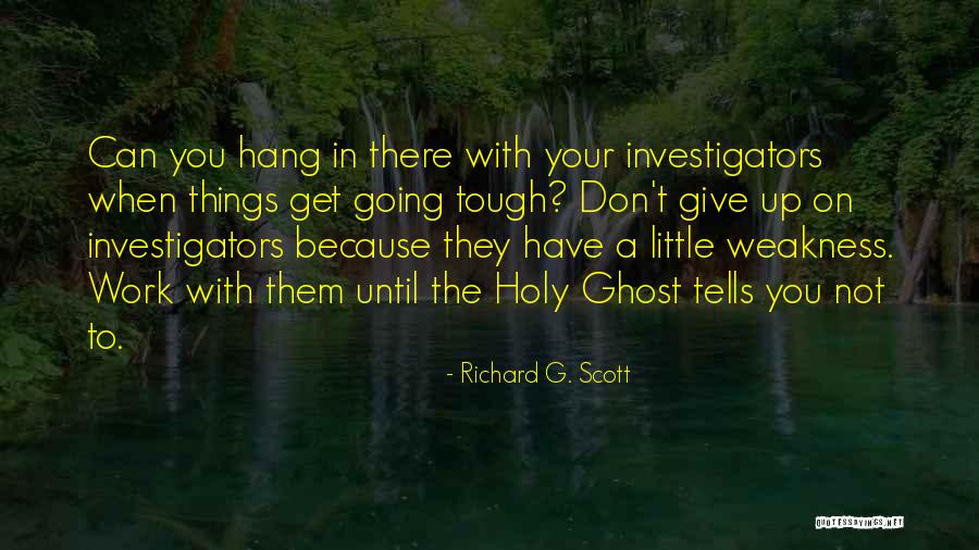 Tough Get Going Quotes By Richard G. Scott Tough Get Going Quotes By Richard G. Scott