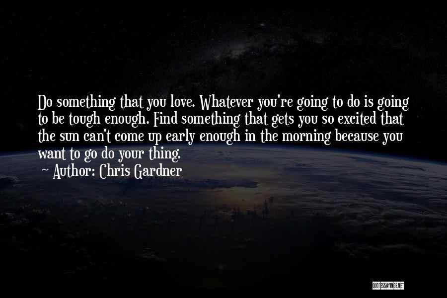 Tough Gets Going Quotes By Chris Gardner