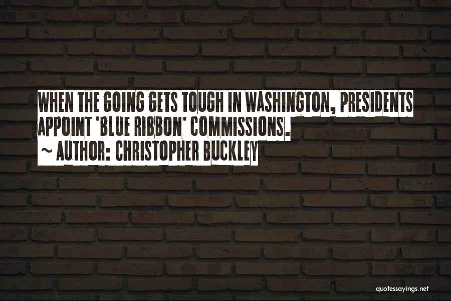 Tough Gets Going Quotes By Christopher Buckley