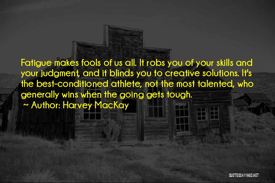 Tough Gets Going Quotes By Harvey MacKay