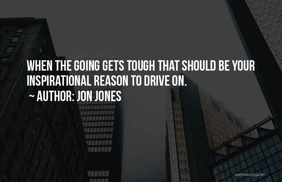 Tough Gets Going Quotes By Jon Jones