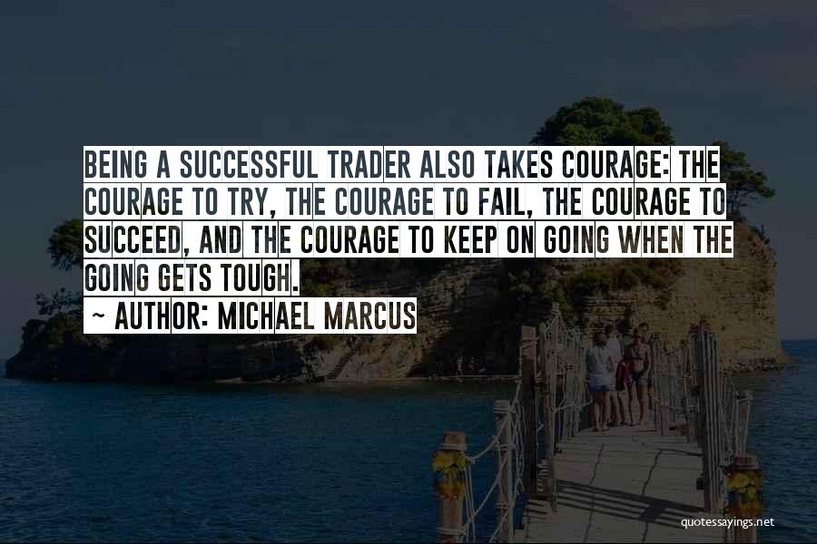 Tough Gets Going Quotes By Michael Marcus