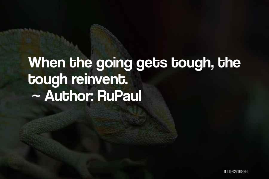 Tough Gets Going Quotes By RuPaul