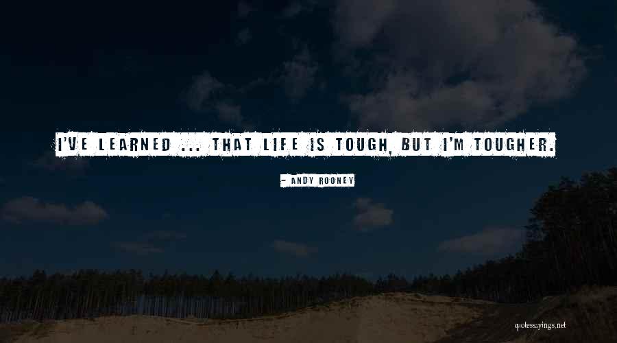 Tough Gets Tougher Quotes By Andy Rooney Tough Gets Tougher Quotes By Andy Rooney