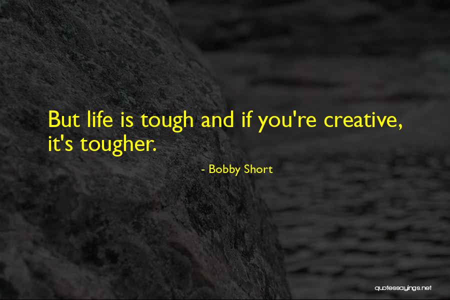 Tough Gets Tougher Quotes By Bobby Short Tough Gets Tougher Quotes By Bobby Short