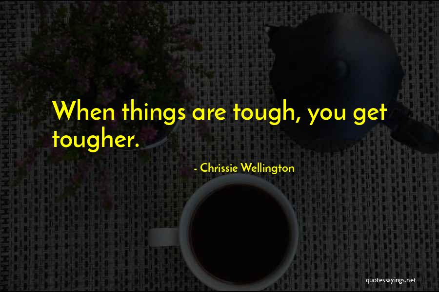 Tough Gets Tougher Quotes By Chrissie Wellington Tough Gets Tougher Quotes By Chrissie Wellington