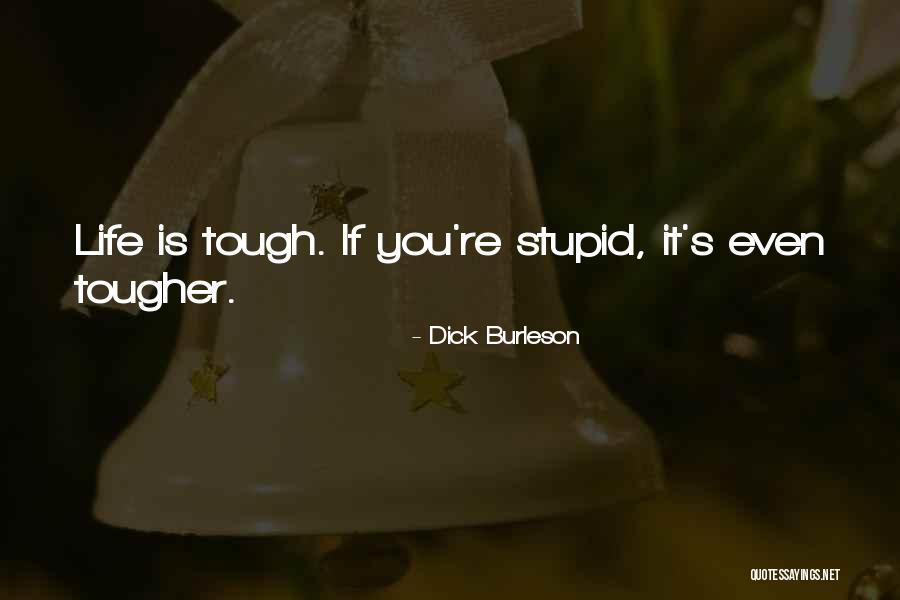 Tough Gets Tougher Quotes By Dick Burleson Tough Gets Tougher Quotes By Dick Burleson