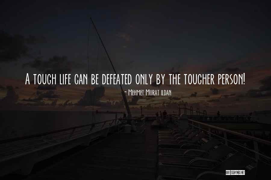 Tough Gets Tougher Quotes By Mehmet Murat Ildan Tough Gets Tougher Quotes By Mehmet Murat Ildan