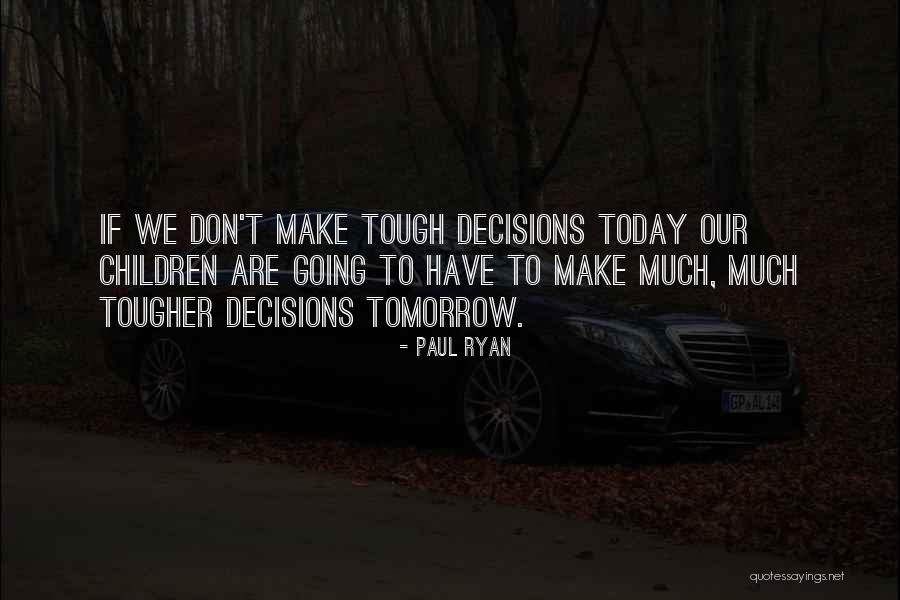 Tough Gets Tougher Quotes By Paul Ryan Tough Gets Tougher Quotes By Paul Ryan