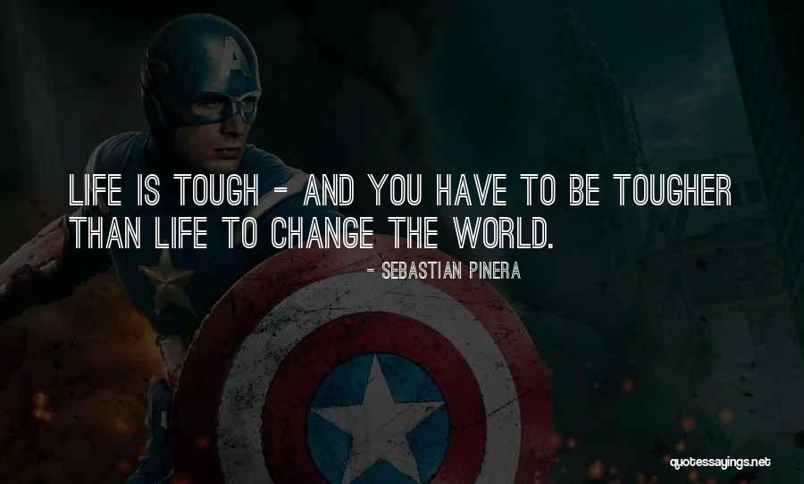 Tough Gets Tougher Quotes By Sebastian Pinera Tough Gets Tougher Quotes By Sebastian Pinera