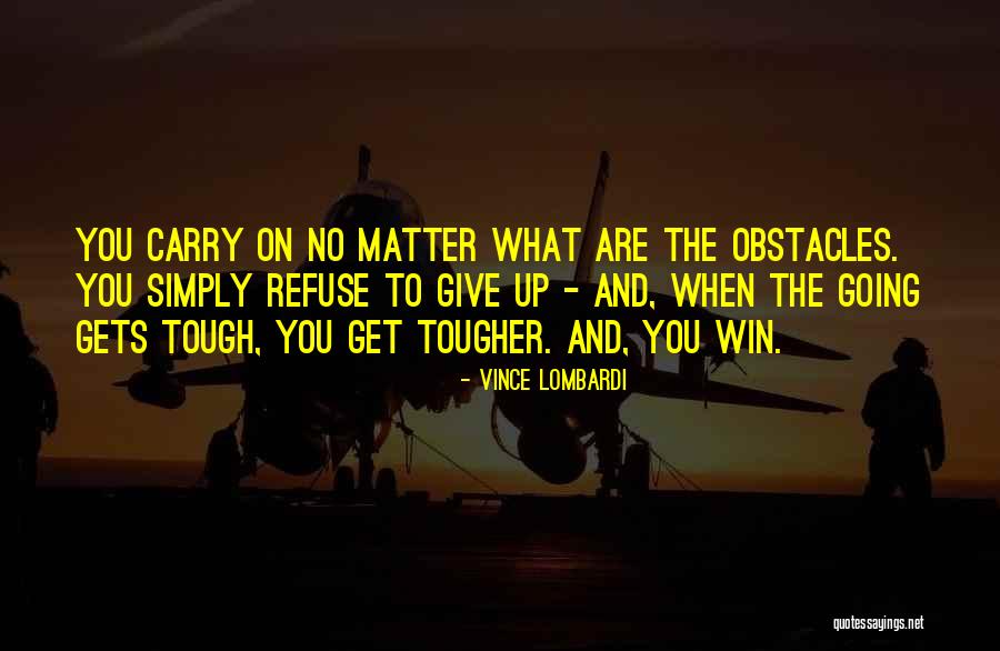 Tough Gets Tougher Quotes By Vince Lombardi Tough Gets Tougher Quotes By Vince Lombardi