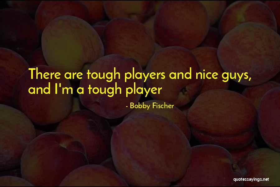 Tough Guys Quotes By Bobby Fischer