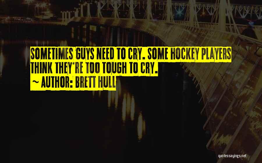 Tough Guys Quotes By Brett Hull