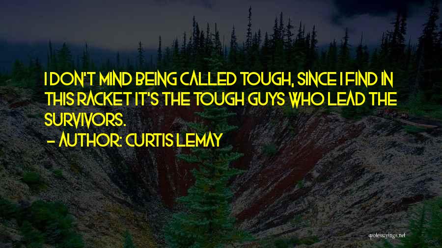 Tough Guys Quotes By Curtis LeMay