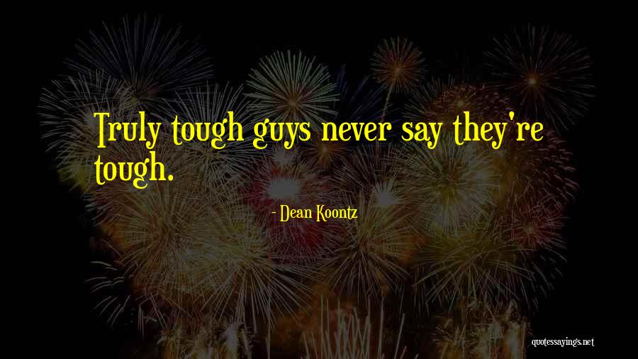 Tough Guys Quotes By Dean Koontz Tough Guys Quotes By Dean Koontz