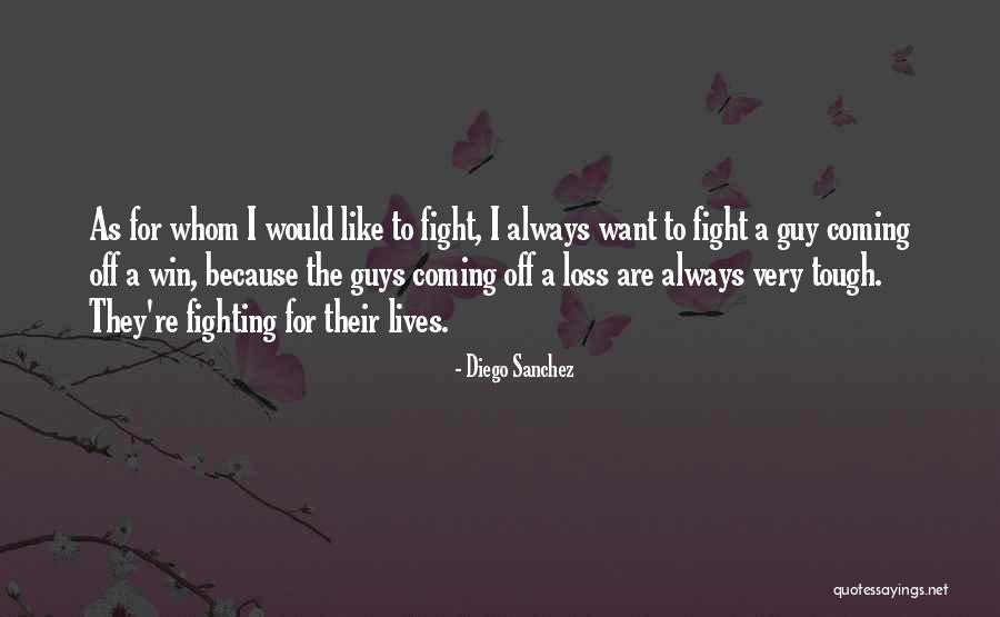 Tough Guys Quotes By Diego Sanchez Tough Guys Quotes By Diego Sanchez