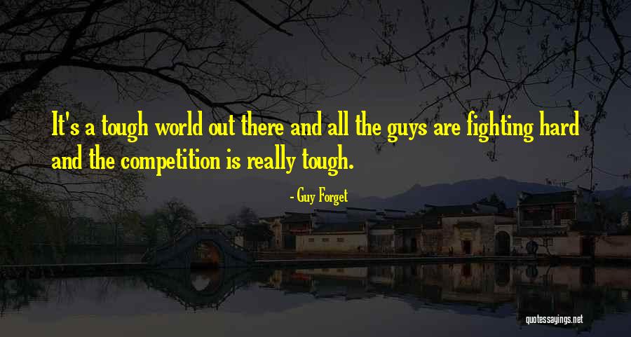 Tough Guys Quotes By Guy Forget