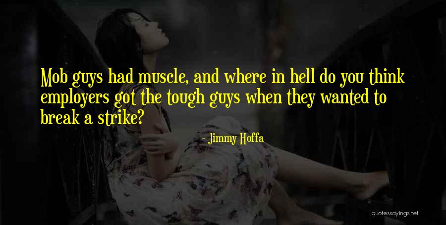 Tough Guys Quotes By Jimmy Hoffa Tough Guys Quotes By Jimmy Hoffa