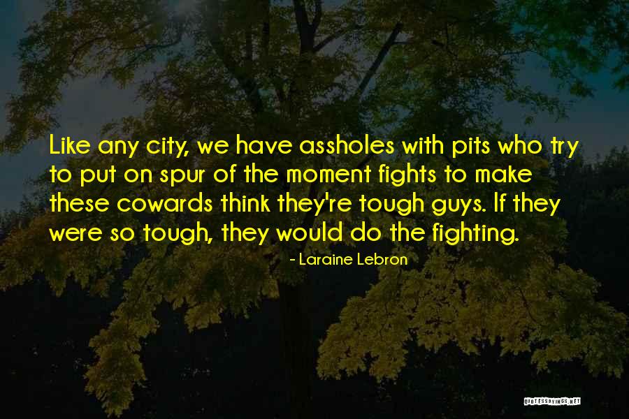 Tough Guys Quotes By Laraine Lebron