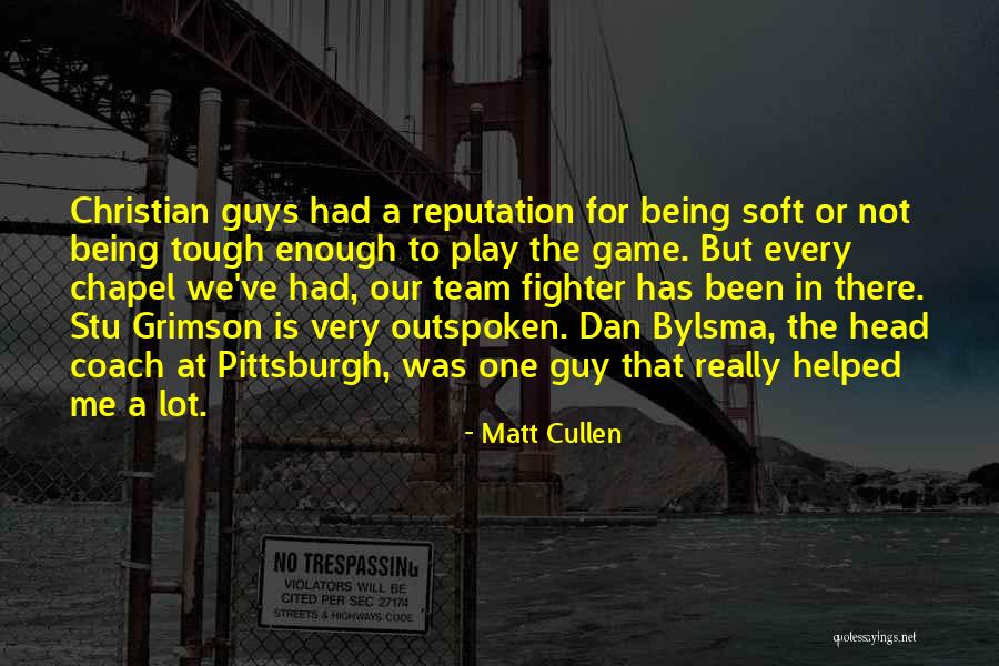 Tough Guys Quotes By Matt Cullen Tough Guys Quotes By Matt Cullen