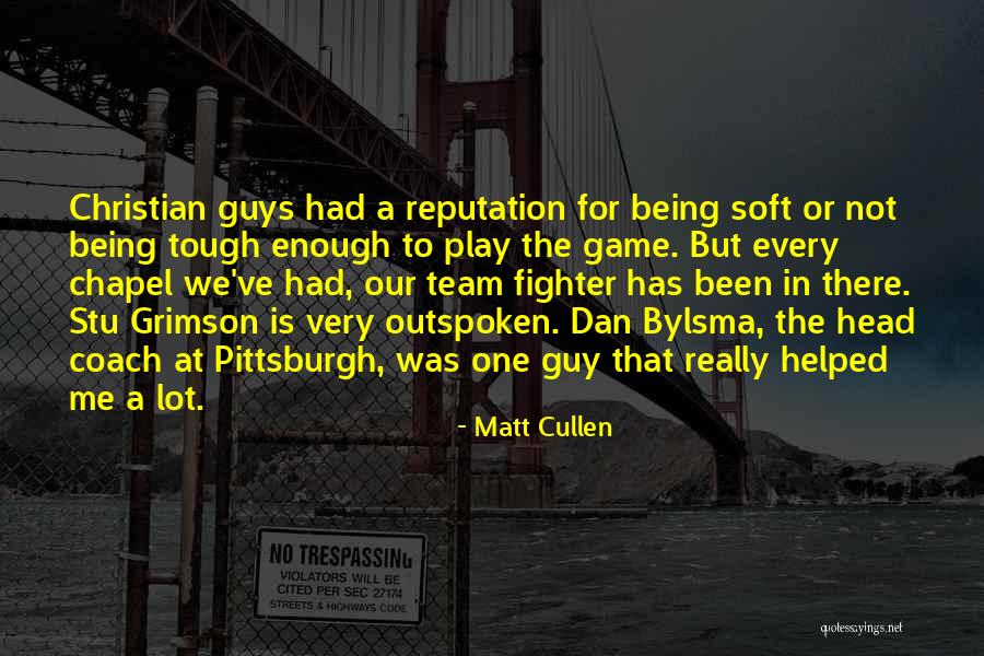 Tough Guys Quotes By Matt Cullen