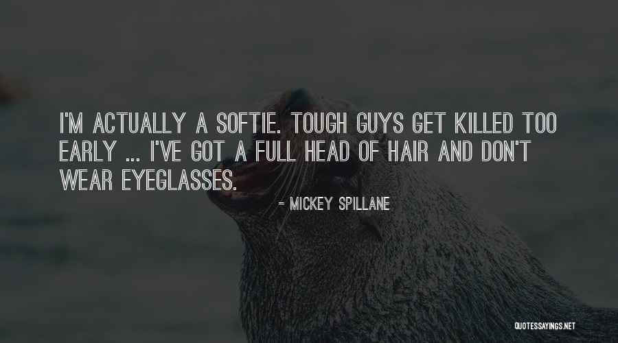 Tough Guys Quotes By Mickey Spillane