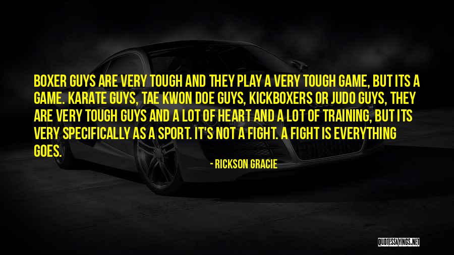 Tough Guys Quotes By Rickson Gracie