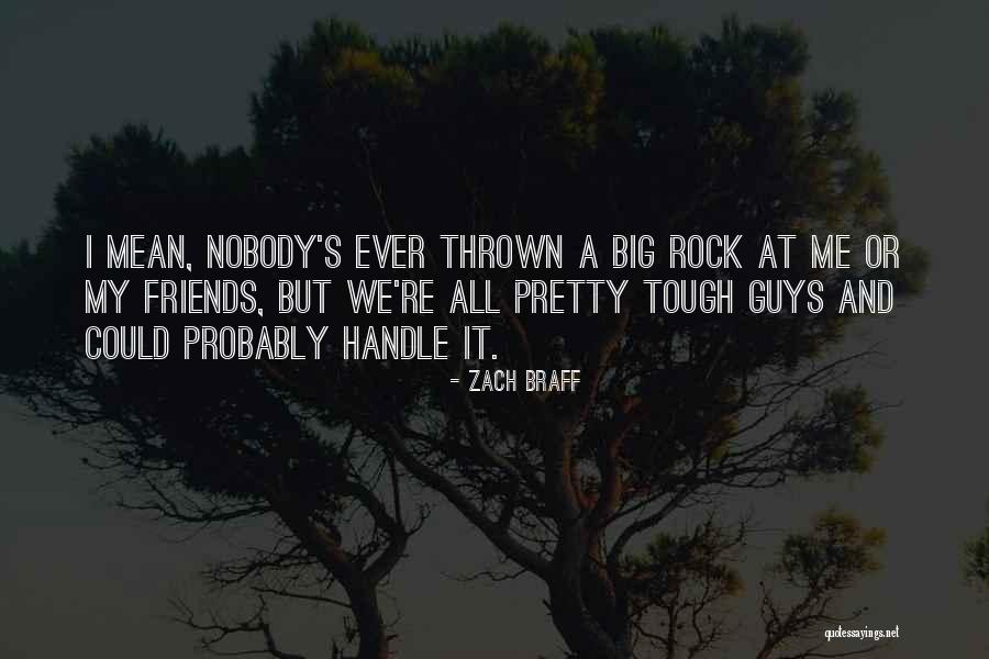 Tough Guys Quotes By Zach Braff