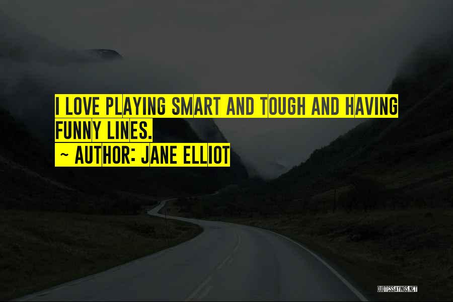 Tough Love Funny Quotes By Jane Elliot