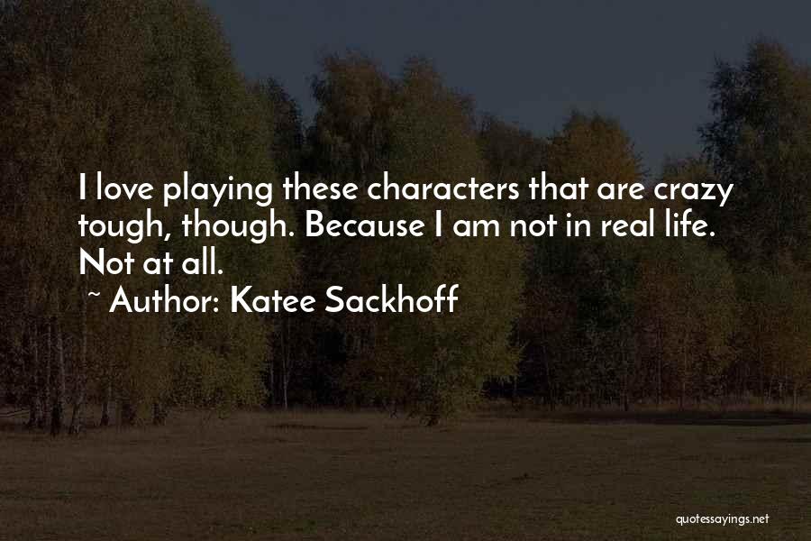 Tough Love Life Quotes By Katee Sackhoff