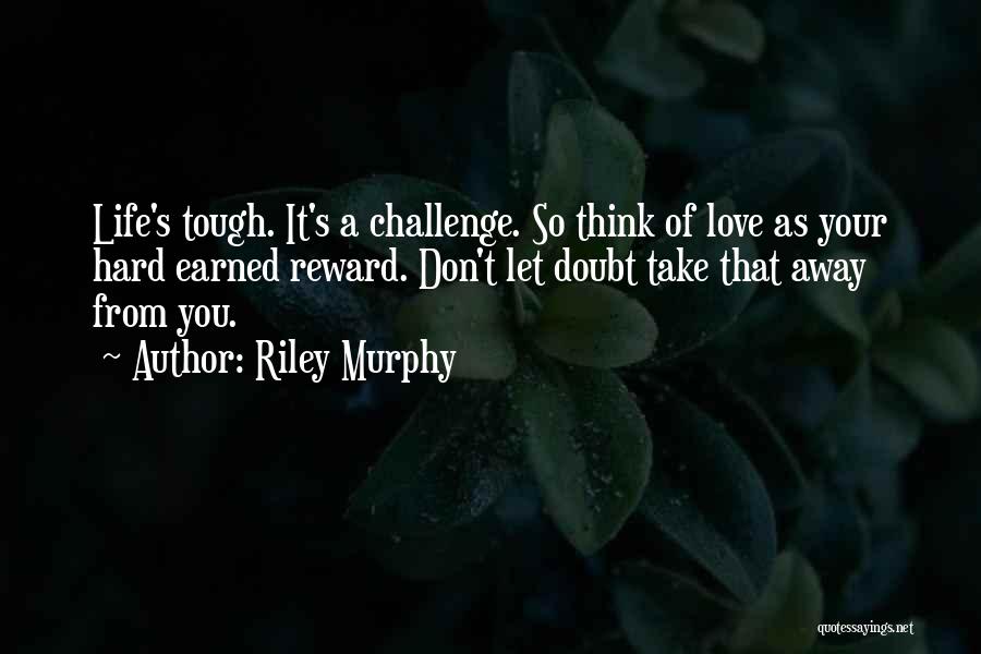 Tough Love Life Quotes By Riley Murphy