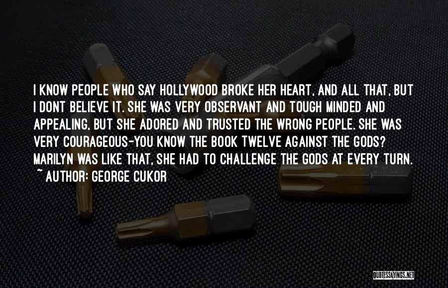 Tough Minded Quotes By George Cukor