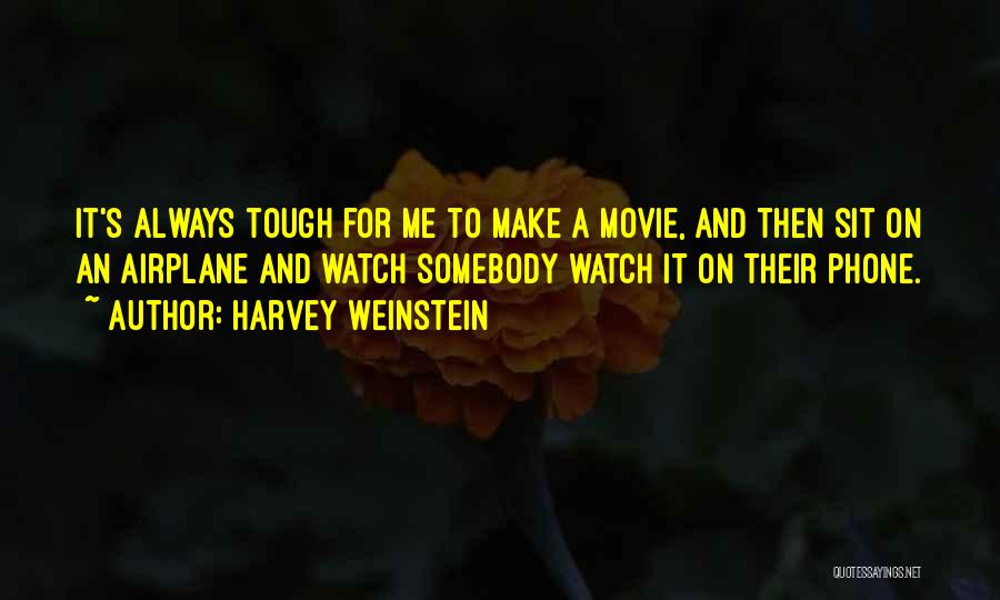 Tough Movie Quotes By Harvey Weinstein