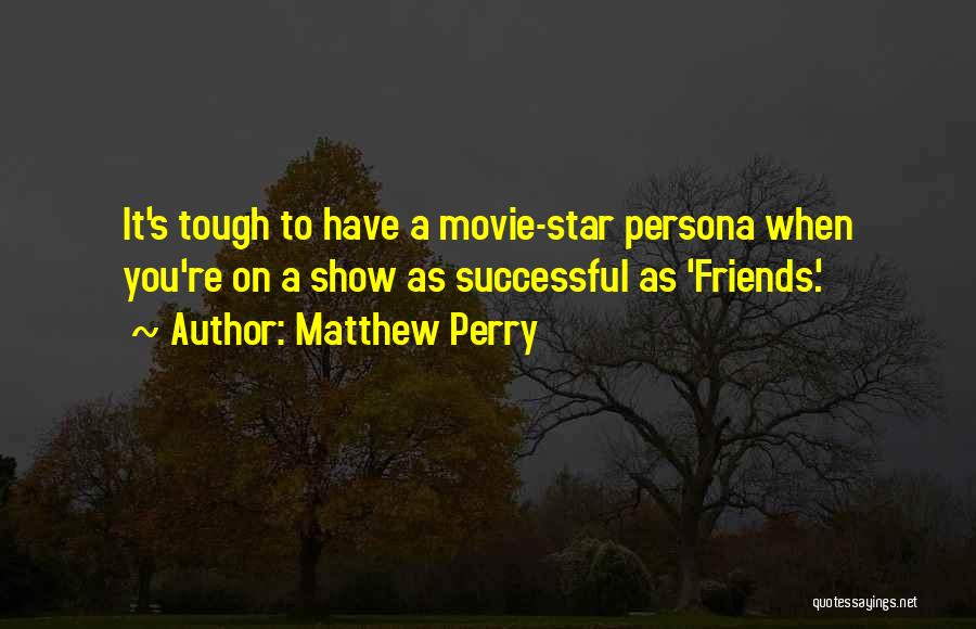 Tough Movie Quotes By Matthew Perry