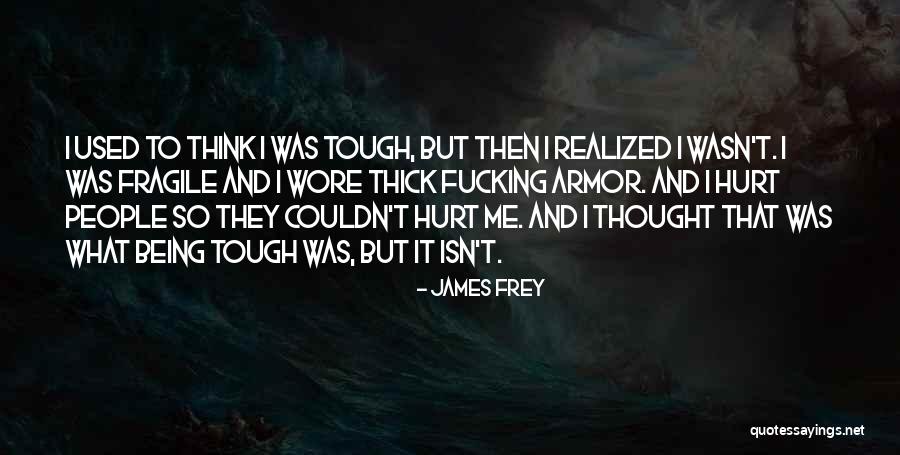 Tough People Quotes By James Frey Tough People Quotes By James Frey