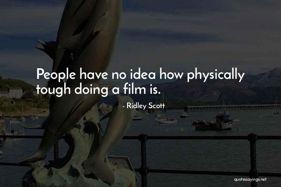 Tough People Quotes By Ridley Scott Tough People Quotes By Ridley Scott