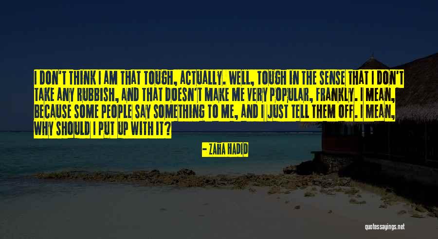 Tough People Quotes By Zaha Hadid Tough People Quotes By Zaha Hadid