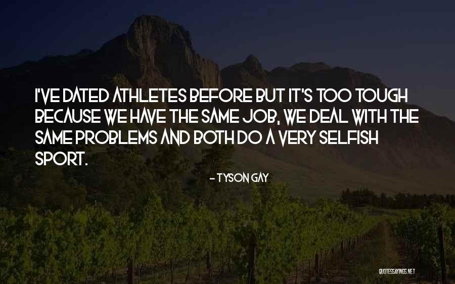 Tough Problems Quotes By Tyson Gay Tough Problems Quotes By Tyson Gay