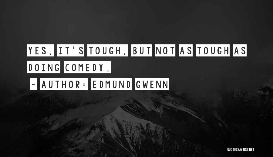 Tough Quotes By Edmund Gwenn