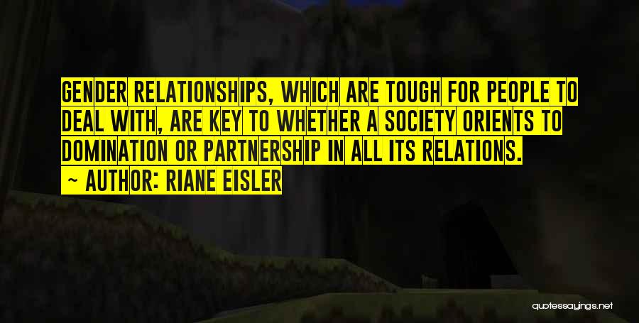 Tough Relationships Quotes By Riane Eisler