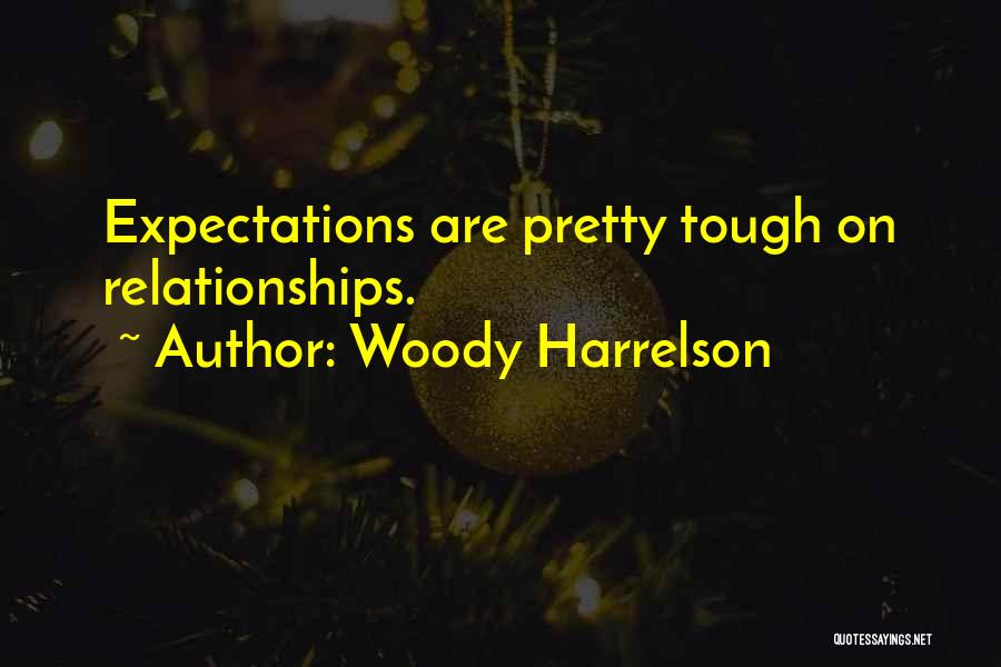 Tough Relationships Quotes By Woody Harrelson