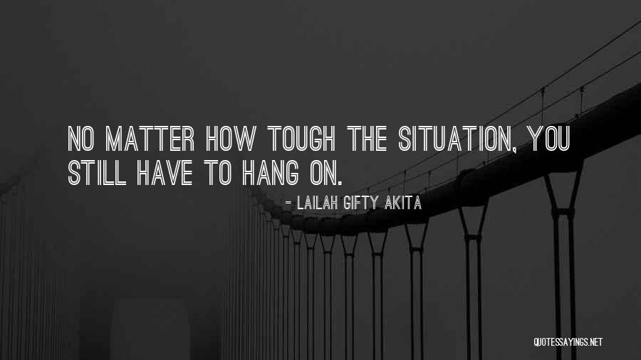 Tough Situation Quotes By Lailah Gifty Akita