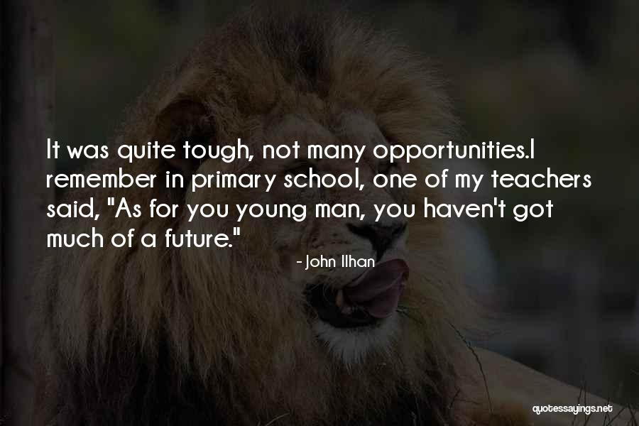 Tough Teachers Quotes By John Ilhan Tough Teachers Quotes By John Ilhan
