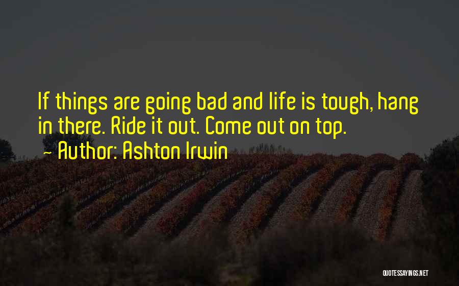 Tough Things In Life Quotes By Ashton Irwin