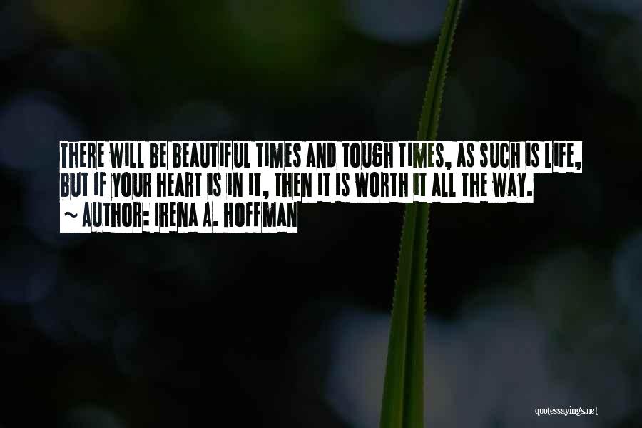 Tough Times In Life Quotes By Irena A. Hoffman